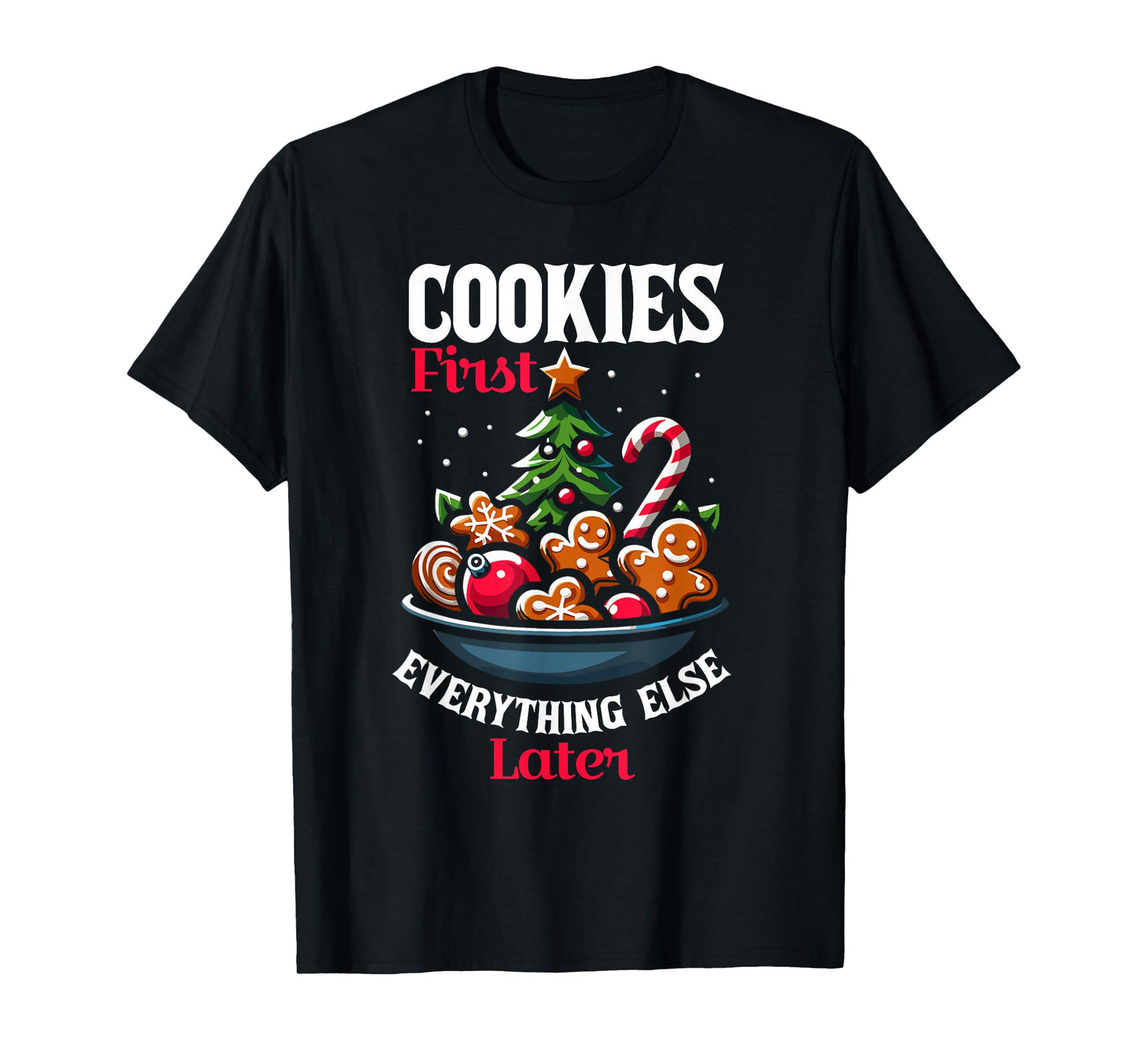 Cookies First Everything Else Later Christmas Santa Xmas T-Shirt