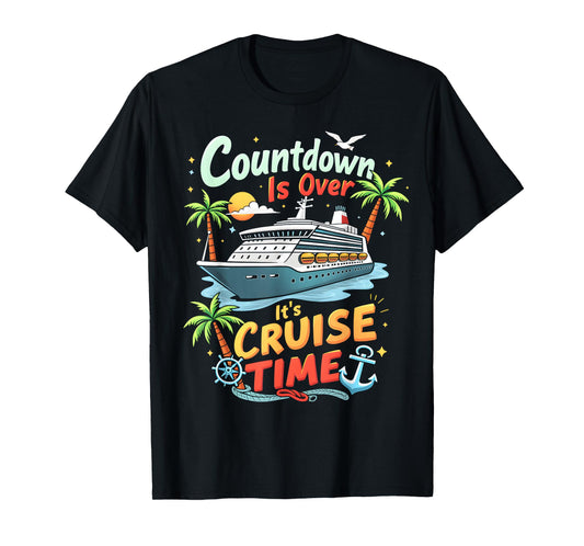 Countdown Is Over It's Cruise Time Apparel Unisex-Adult Cruise Squad 2025 Family Cruise 2025 Couple Outfits Friends Black T-Shirt
