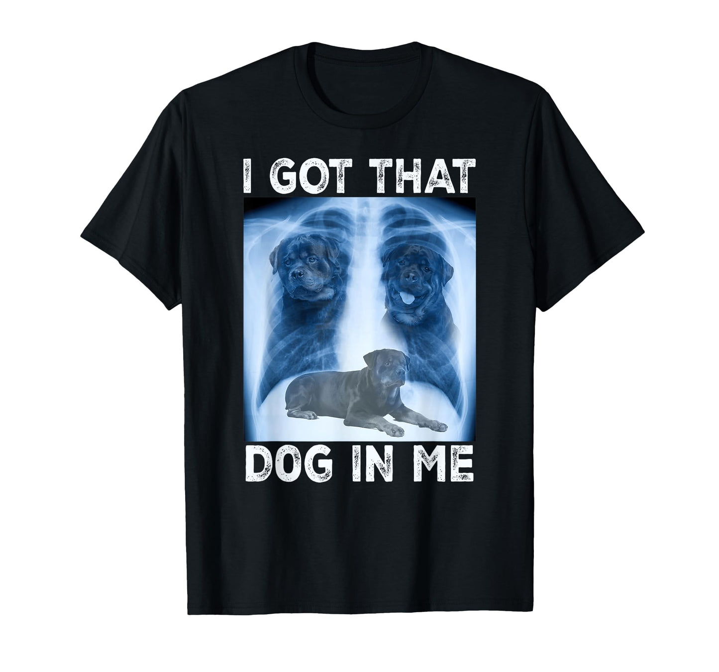 I Got that Dog in Me Dog Xray Meme Funny Dog Rottweiler T-Shirt
