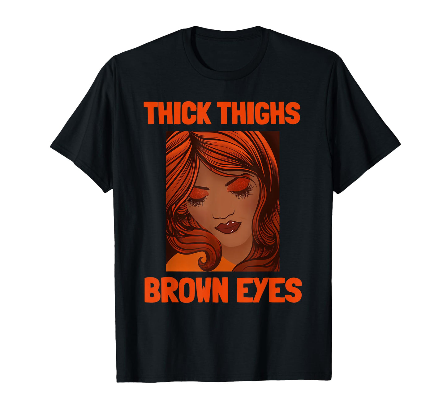 Thick Thighs Brown Eyes Funny Thick Thighs T-Shirt