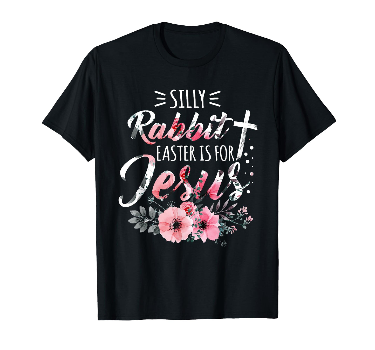 Silly Rabbit Easter Is For Jesus Christian Religious Flower T-Shirt