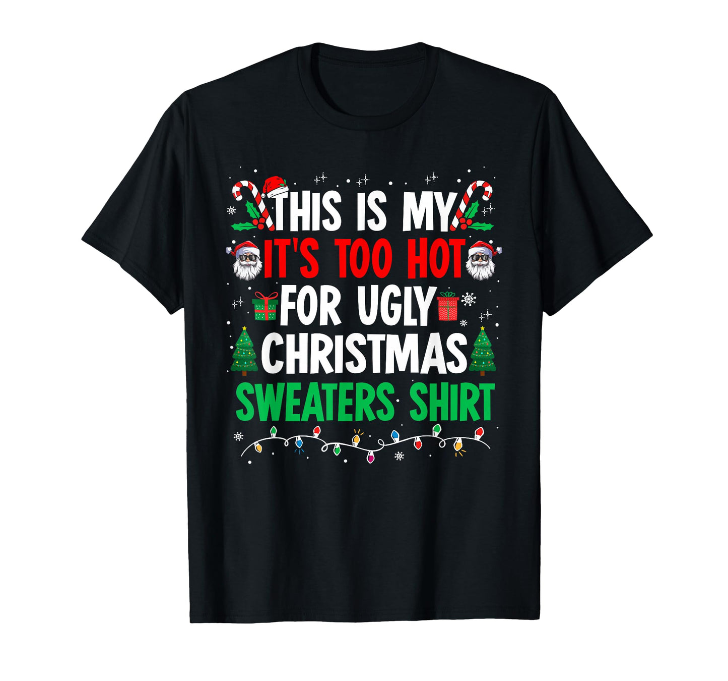 Its Too Hot for Ugly Christmas Sweaters Funny Xmas PJs Men T-Shirt