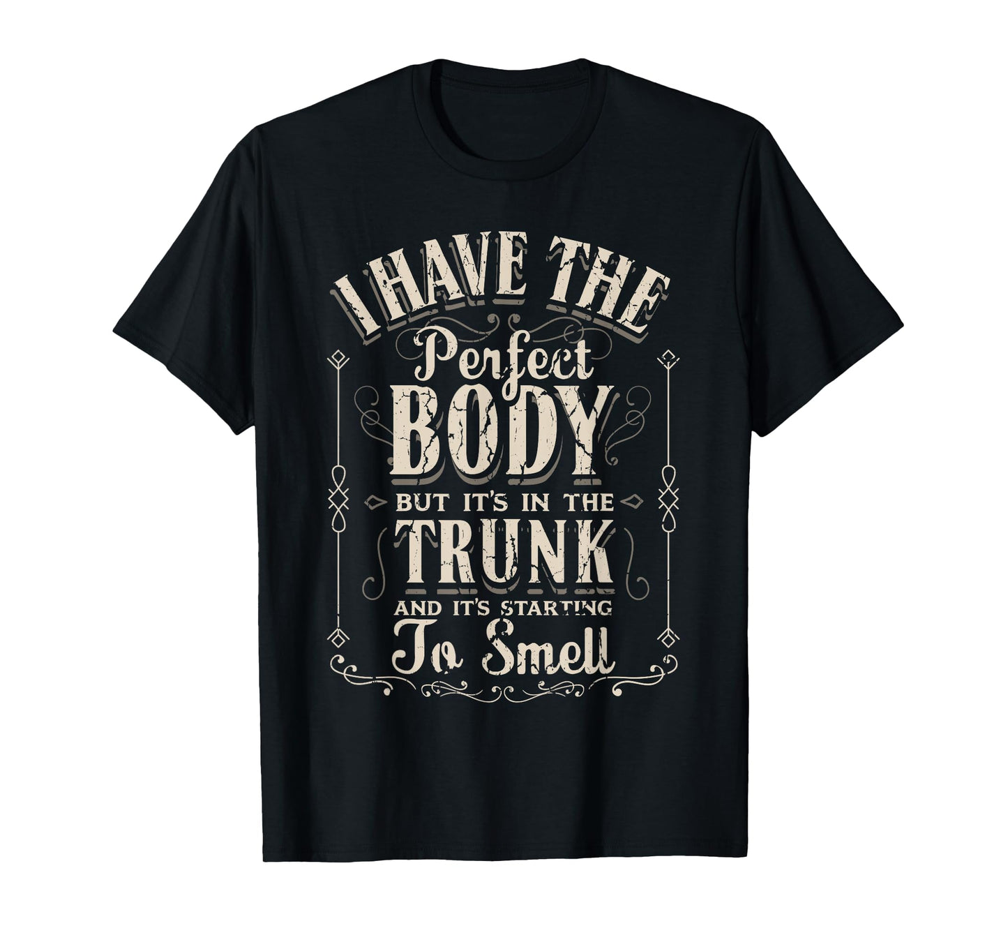 I Have The Perfect Body Funny Gifts Gym T-Shirt
