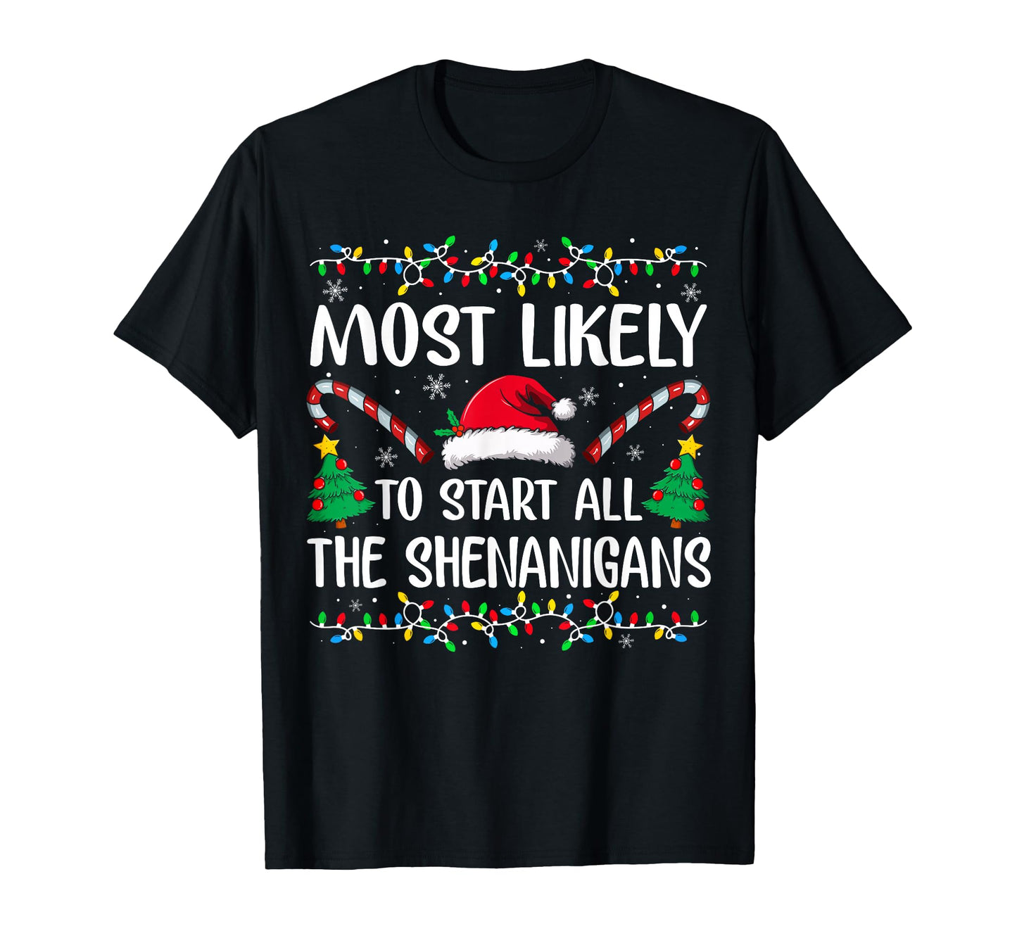 Most Likely to Start All The Shenanigans Family Xmas Holiday T-Shirt
