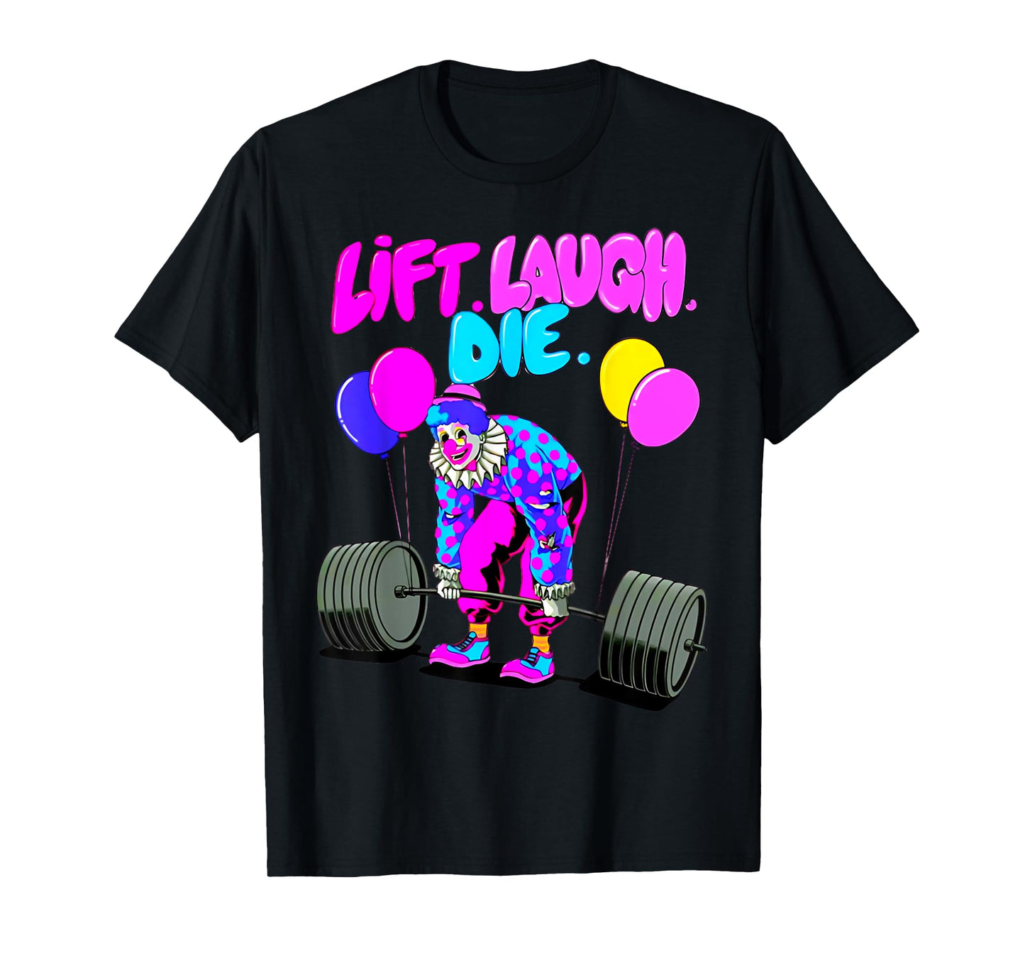 Funny Lift Laugh Die Gym Weightlifting Bodybuilding Fitness T-Shirt