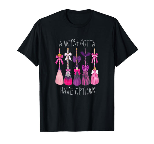 A Witch Gotta Have Options Witch's Broom Halloween T-Shirt