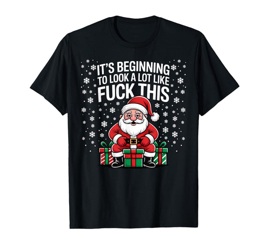It's Beginning to Look A Lot Like Fuck This Funny Christmas T-Shirt