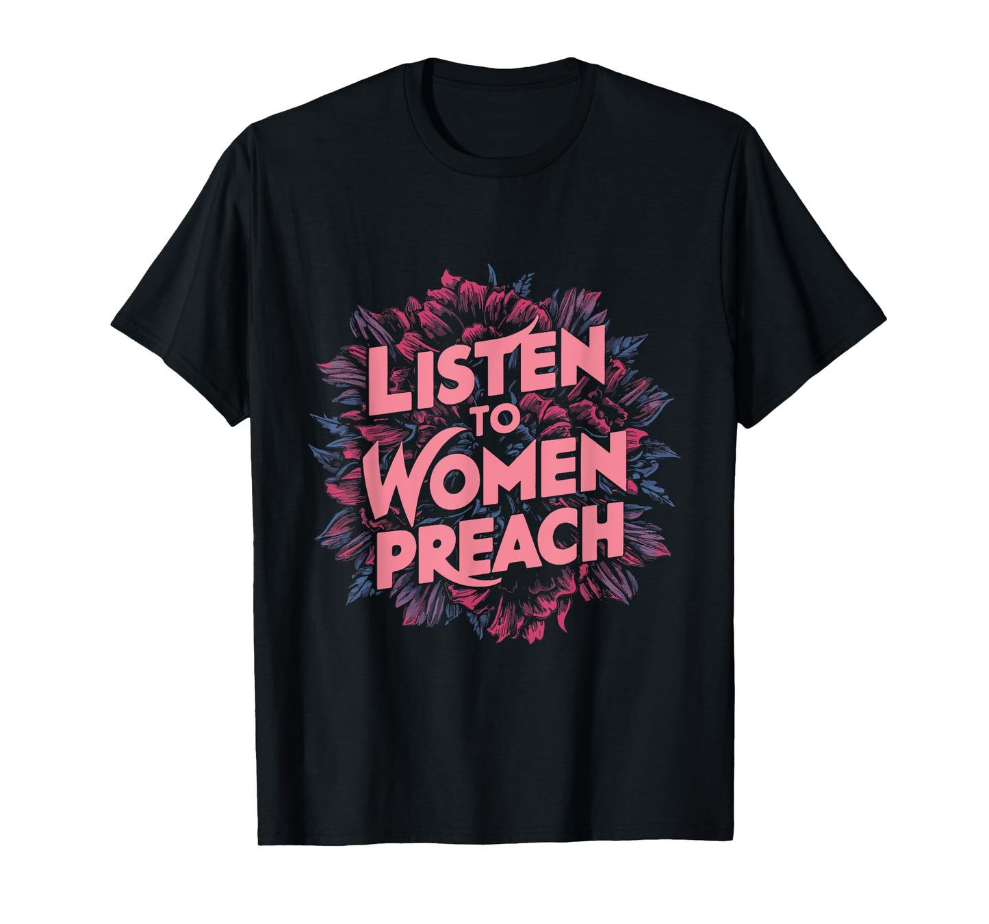 Listen To Women Preach T-Shirt