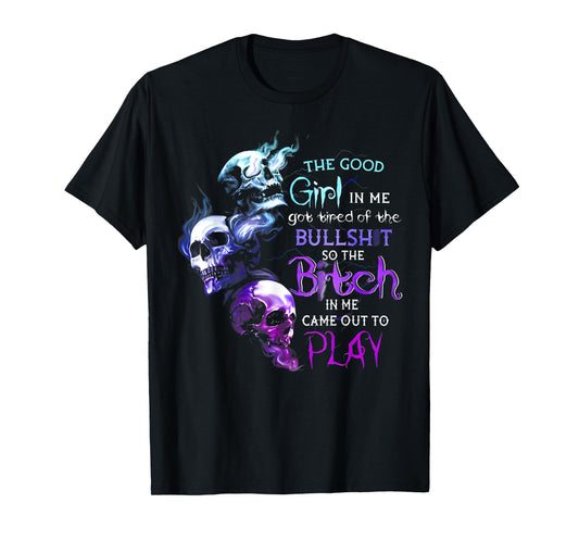 The Good Girl In Me Got Tired Of The Bullshit Skull T-Shirt