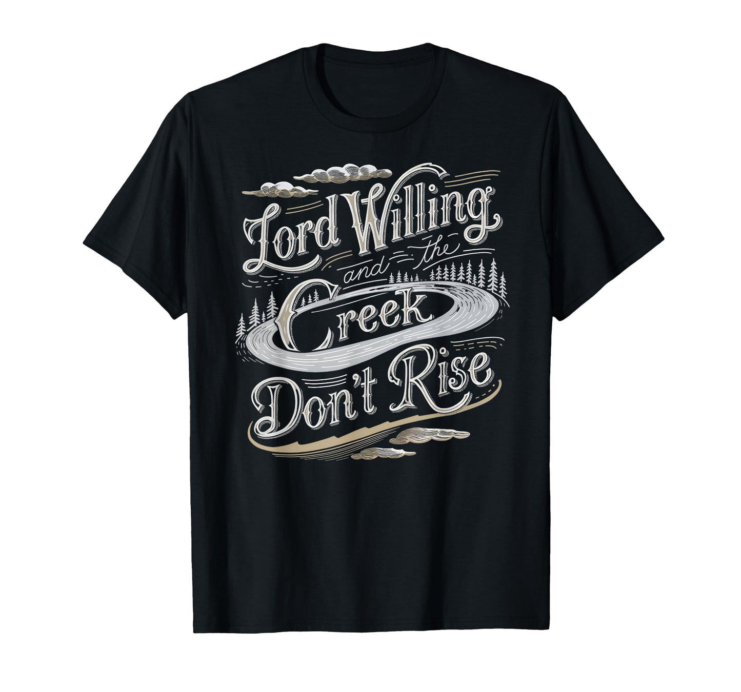 Lord Willing and the Creek Don't Rise T-Shirt