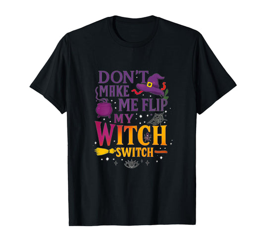 Don't Make Me Flip My Witch Switch - Wicked Tee T-Shirt