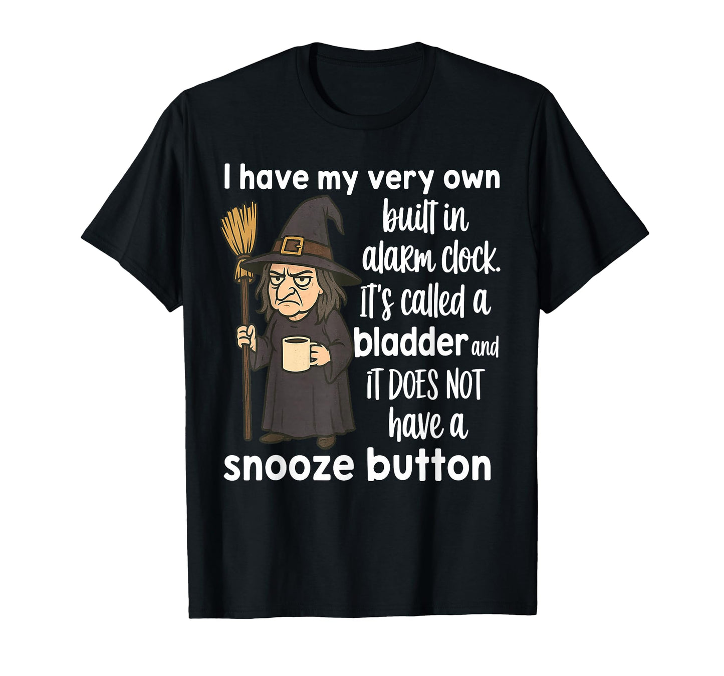 Witch I Have My Very Own Built in Alarm Clock It's Called T-Shirt