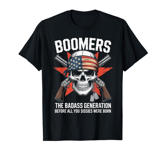 Boomers Generation Before All You Sissie Were Born T-Shirt