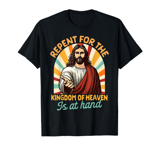 Christian Faith Repent For The Kingdom Of Heaven Is At Hand T-Shirt