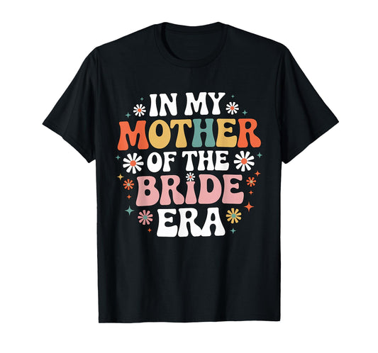 In My Mother of the Bride Era Retro Wedding Mom Floral T-Shirt