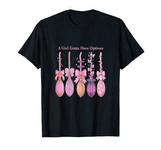 A Girl Gotta Have Options Halloween Witch Broom T-Shirt