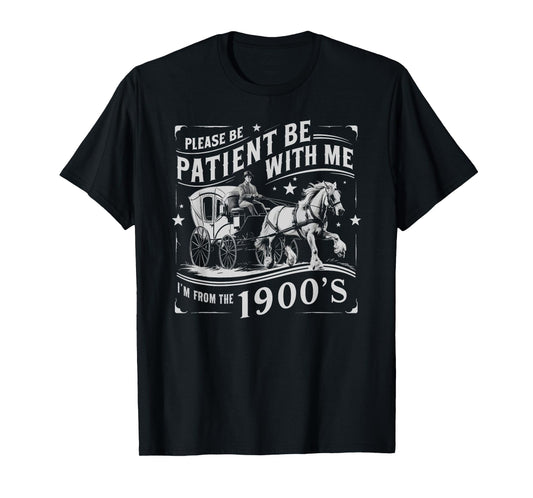 Please Be Patient With Me Im From The 1900s Funny 30s 40s 50 T-Shirt