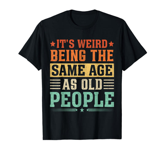It's Weird Being The Same Age As Old People Vintage T-Shirt