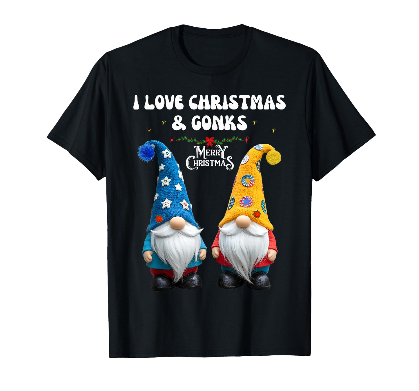 I Love Christmas and GONKS Gnomes Funny T-Shirt