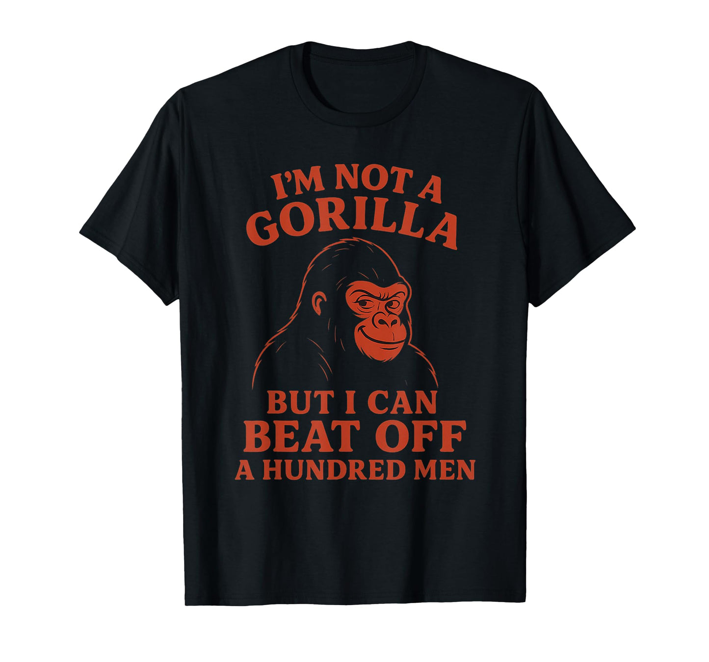 I'm Not A Gorilla But I Can Beat Off a Hundred Men Meme T-Shirt