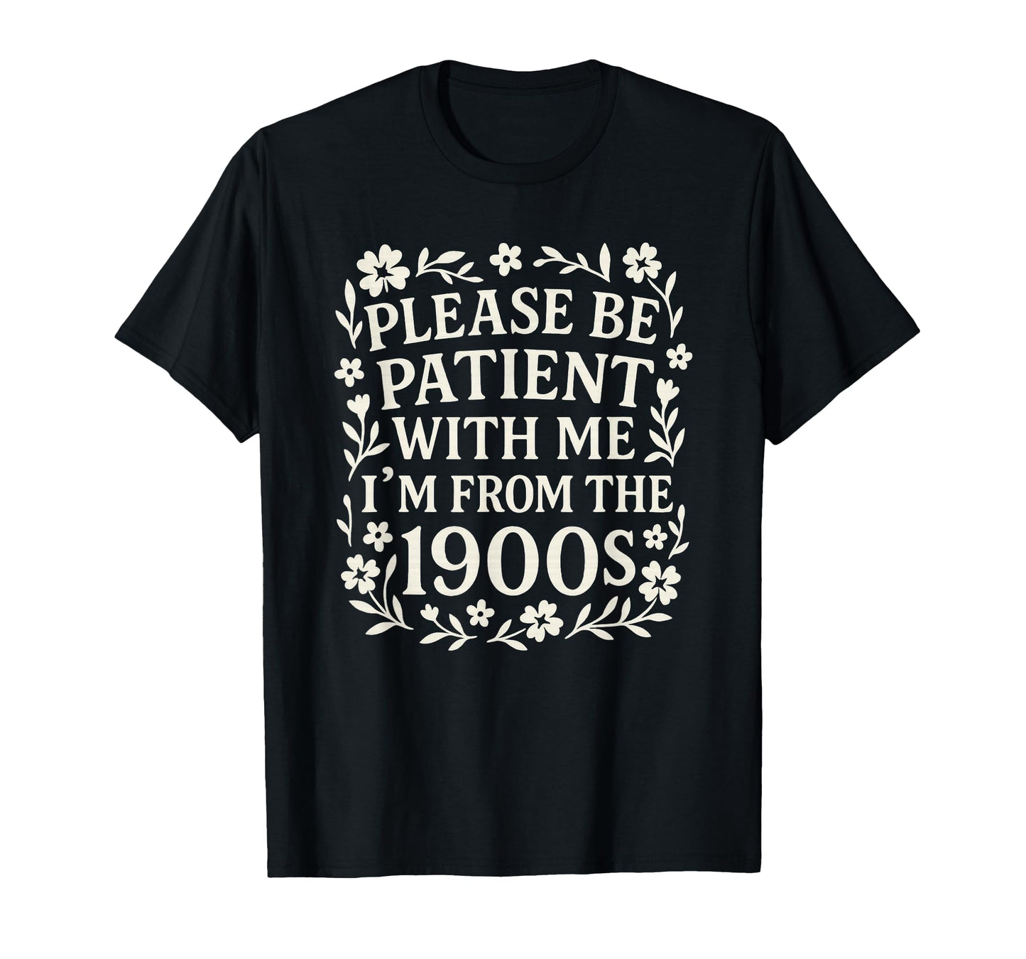 Please Be Patient With Me I'm From The 1900s Funny Women T-Shirt