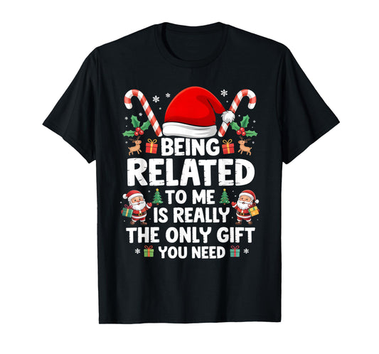 Being Related to Me Funny Christmas Family Xmas Pajamas Tees T-Shirt