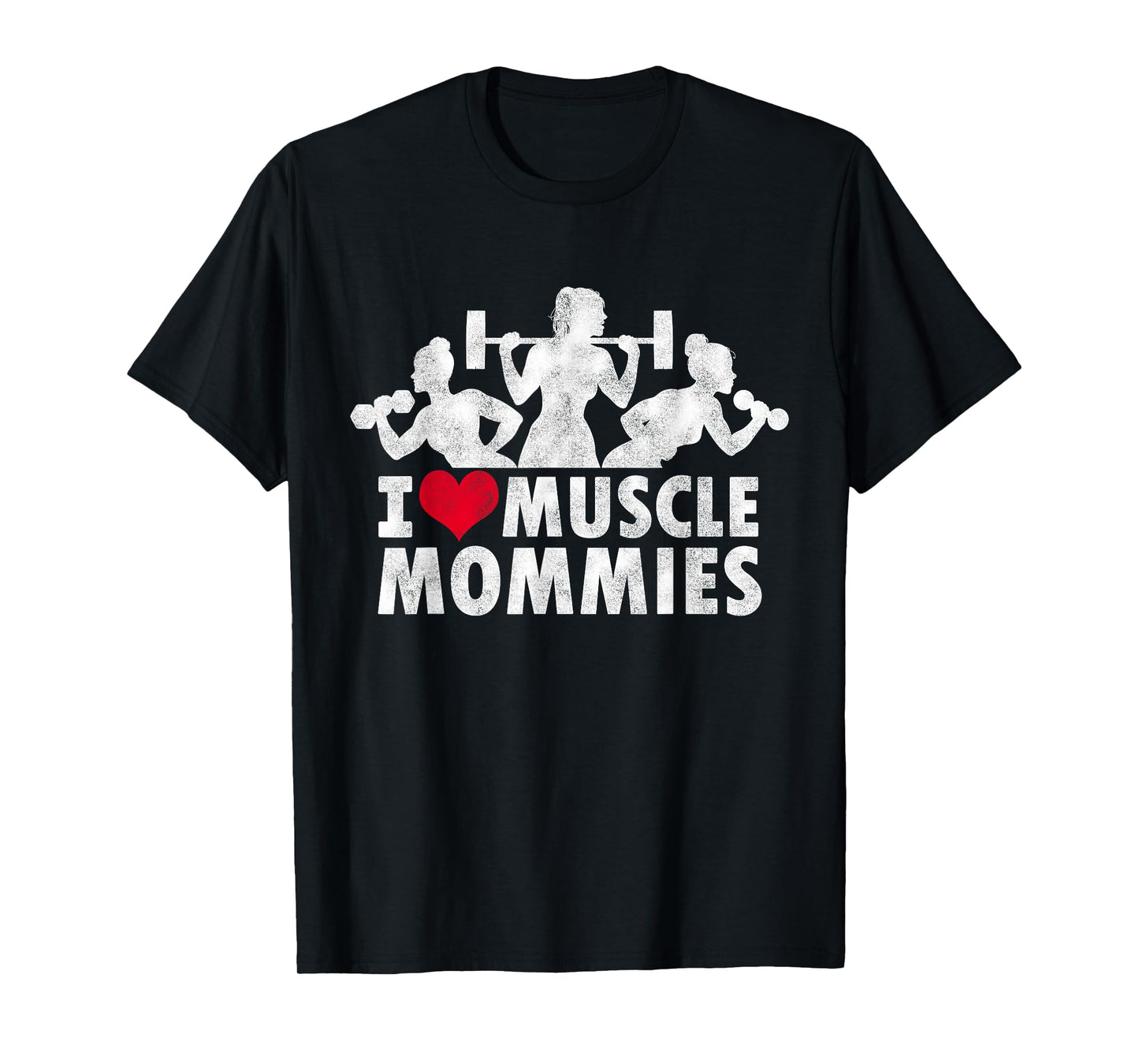 I Love Muscle Mommies, I heart funny gym workout for moms T-Shirt