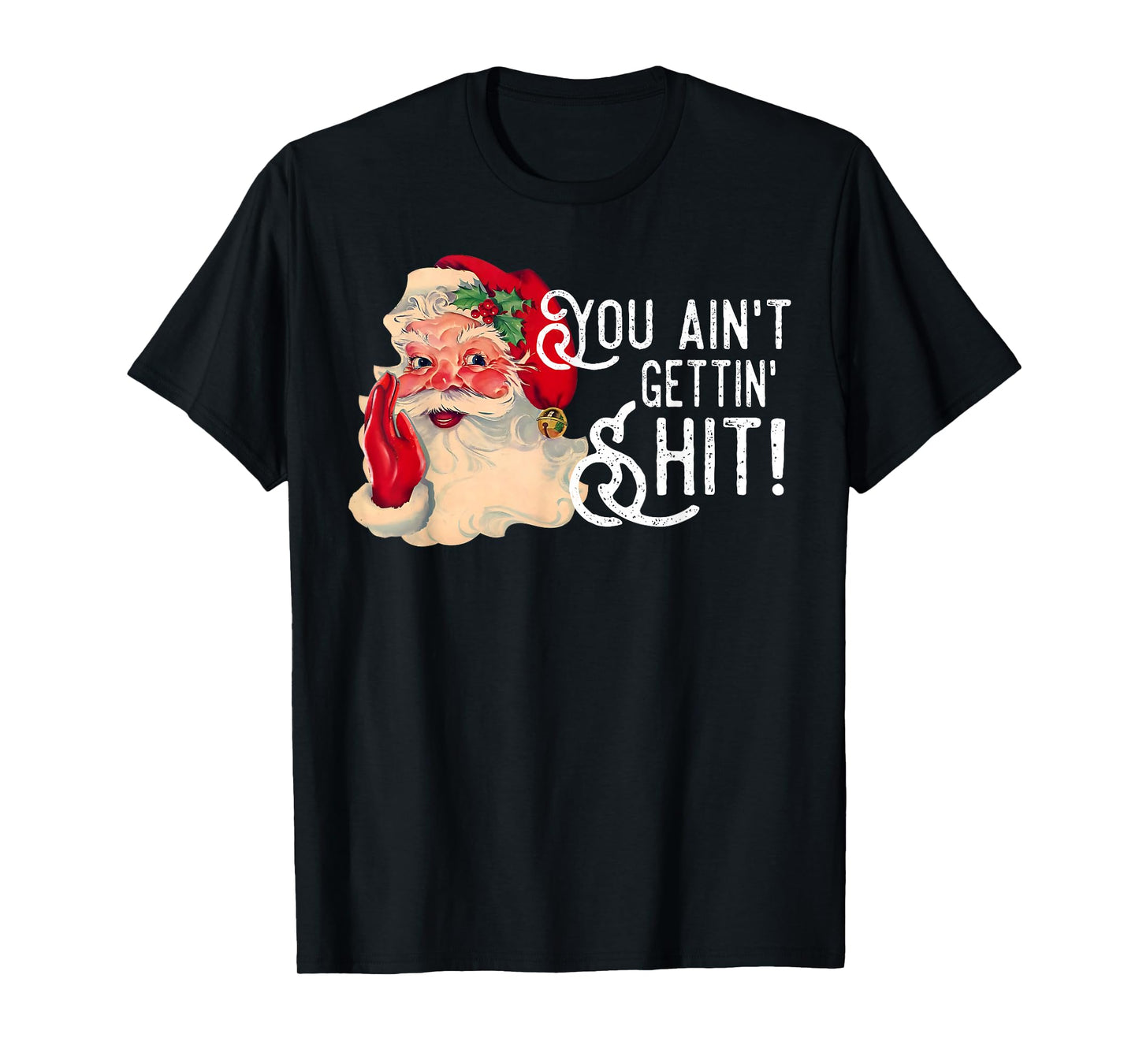 You Ain't Gettin' Shit Christmas Funny Santa Pajamas Holiday T-Shirt