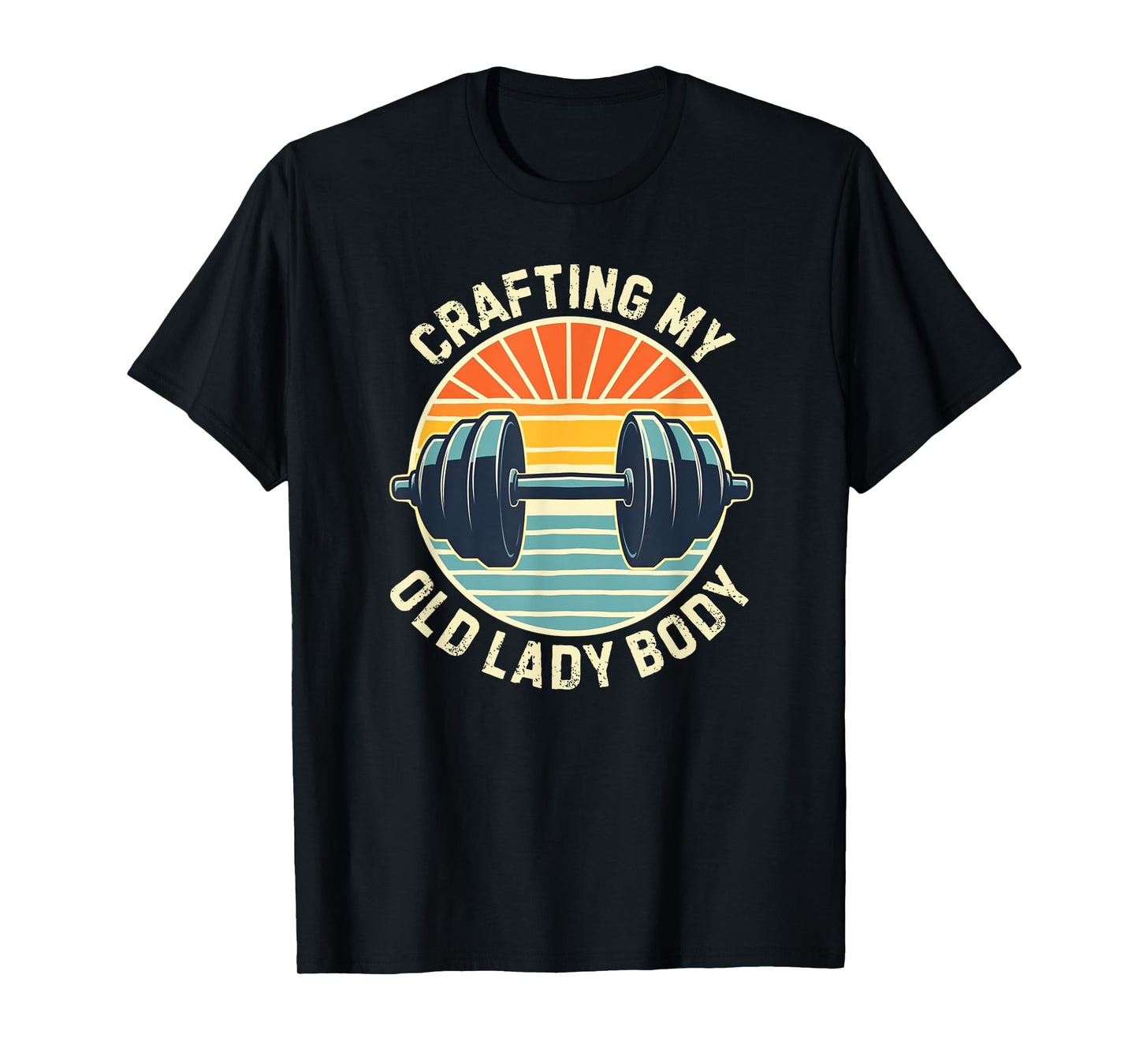 CRAFTING MY OLD LADY BODY, Retro weightlifting gym T-Shirt