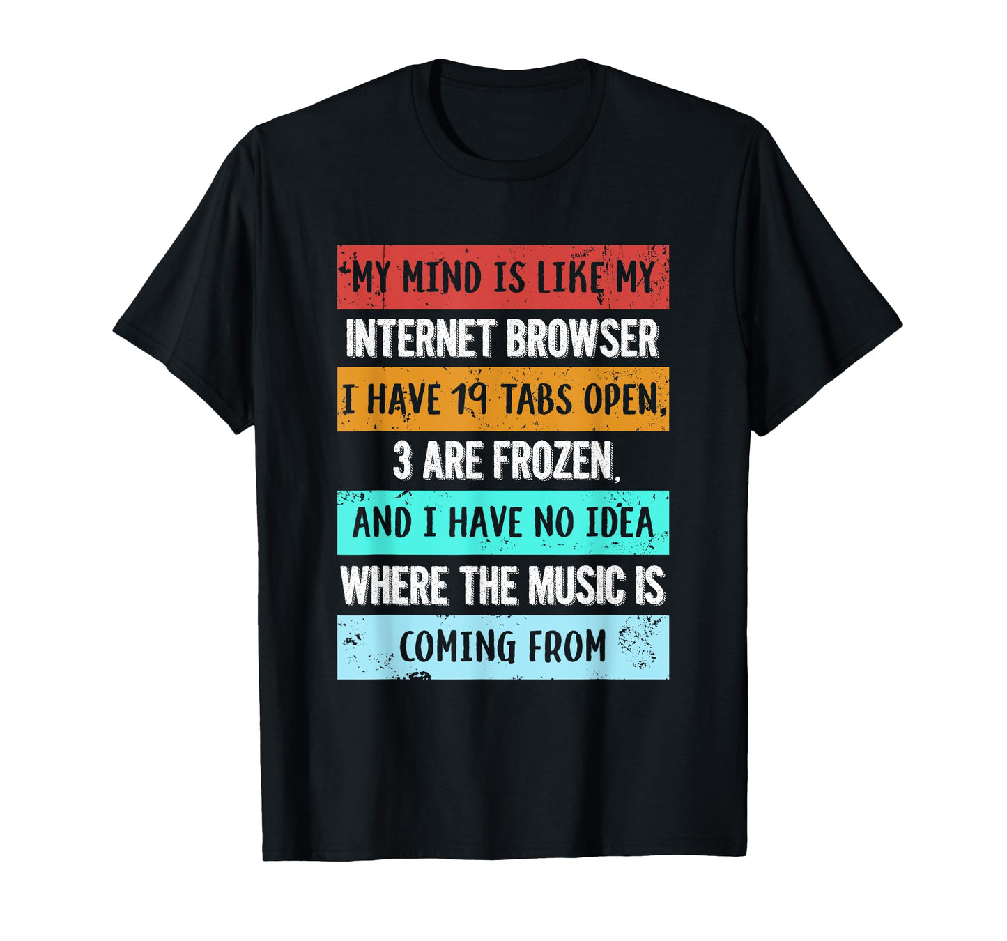 My mind is like my internet browser funny T-Shirt for Geeks T-Shirt