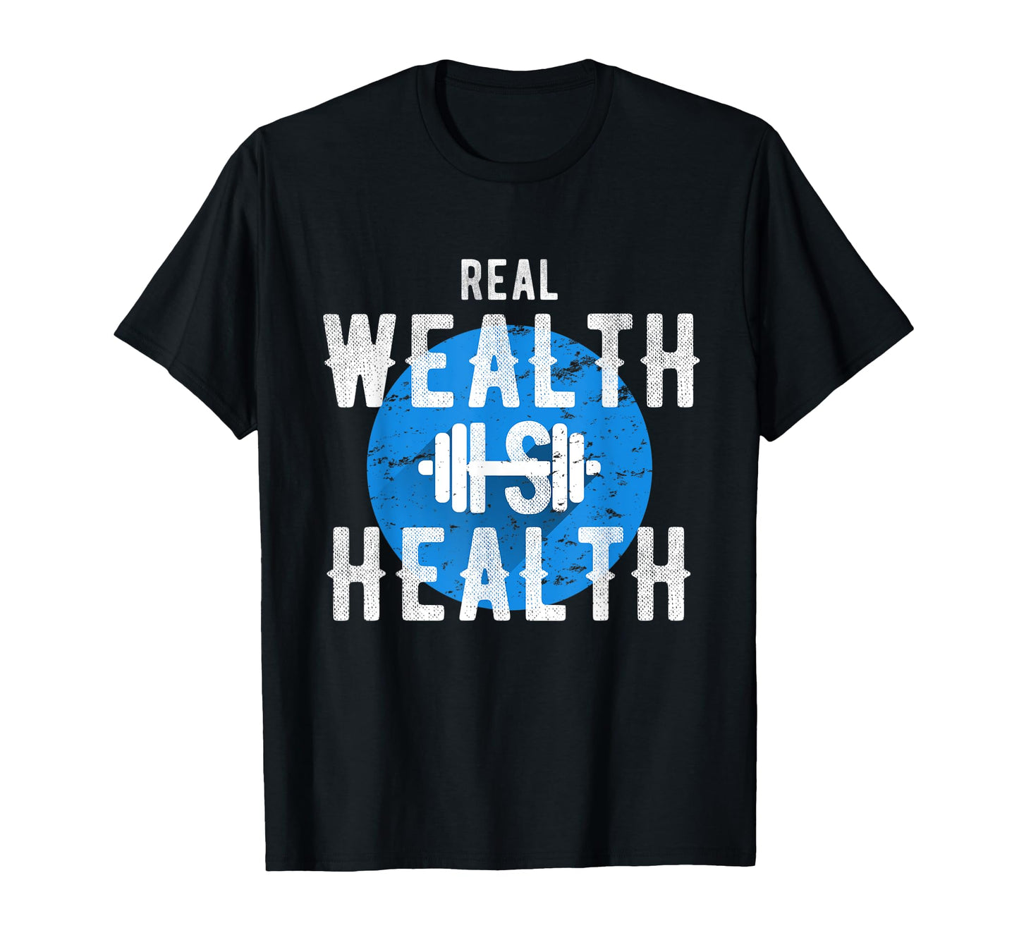 Real Wealth Is Health Inspirational Fitness Quote T-Shirt