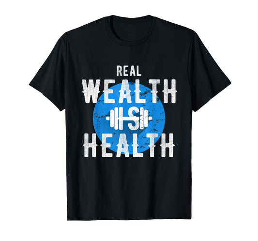 Real Wealth Is Health Inspirational Fitness Quote T-Shirt