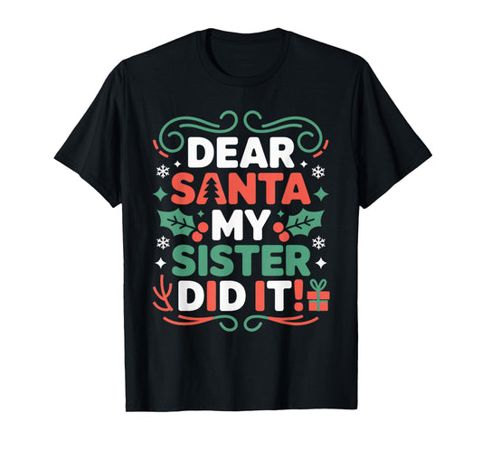 Dear Santa My Sister Did It Fun Christmas Kids Holiday Humor T-Shirt