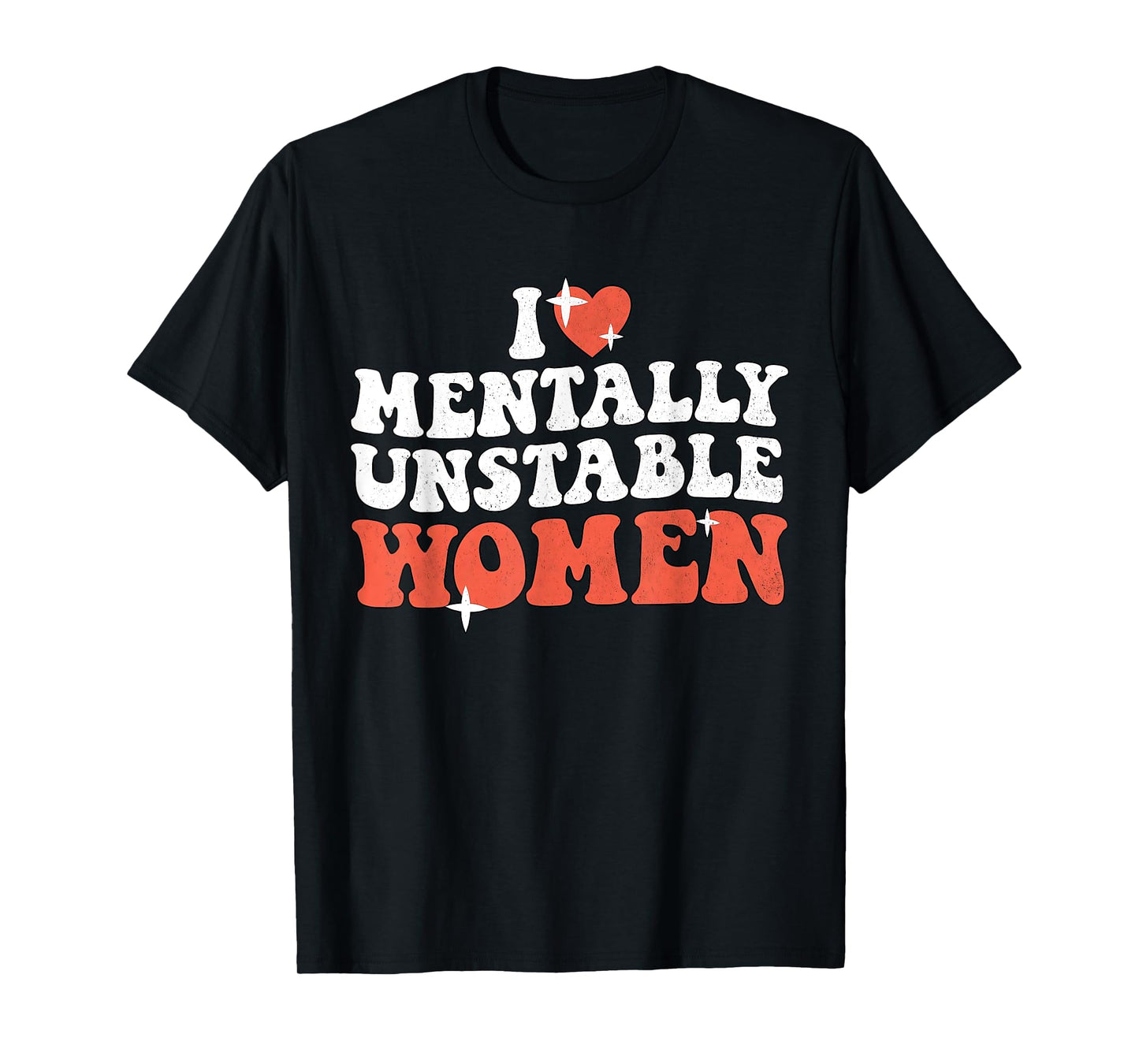 I Love Mentally Unstable Women Funny T-Shirt