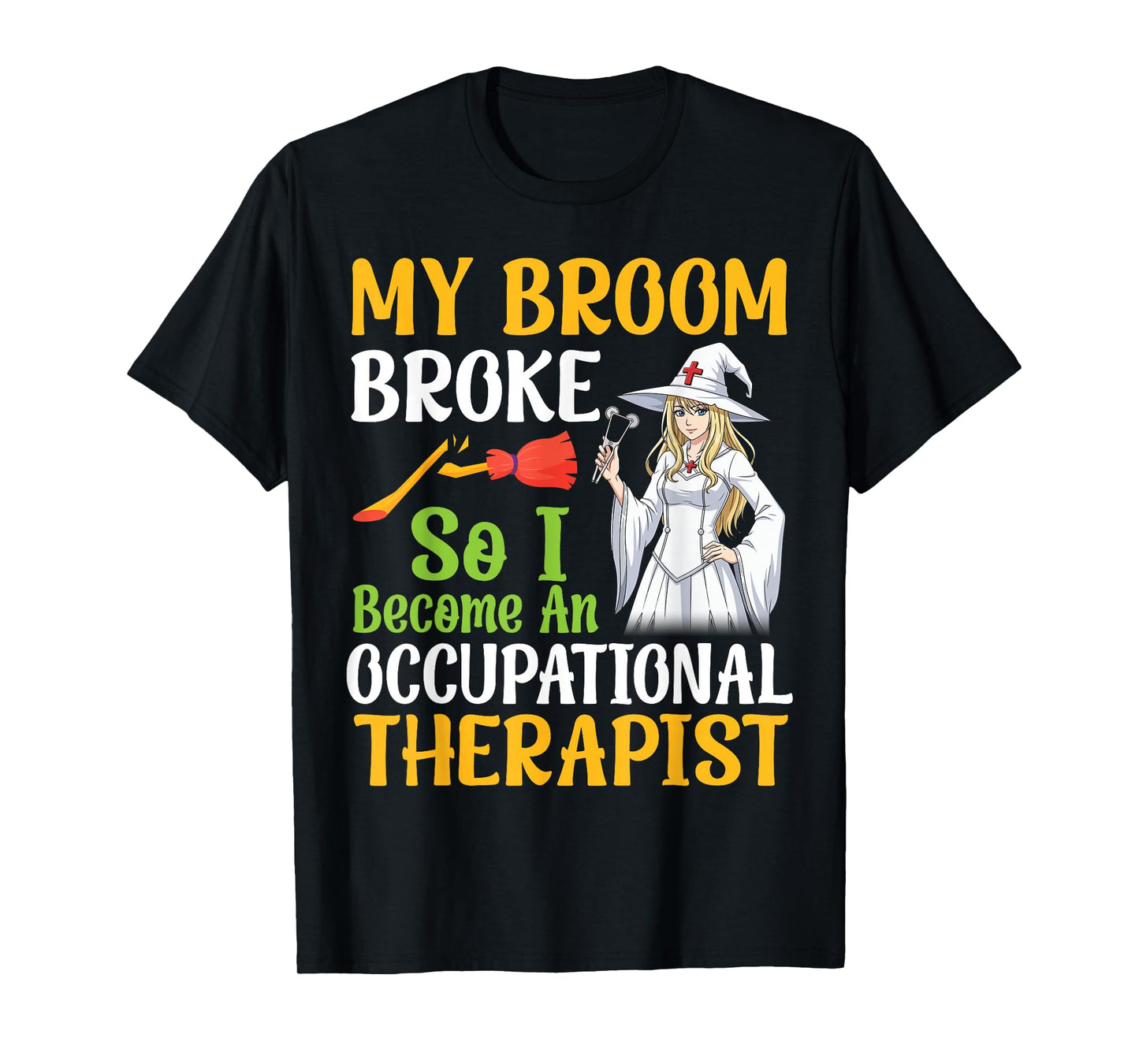 My Broom Broke I Become an Occupational Therapist Halloween T-Shirt