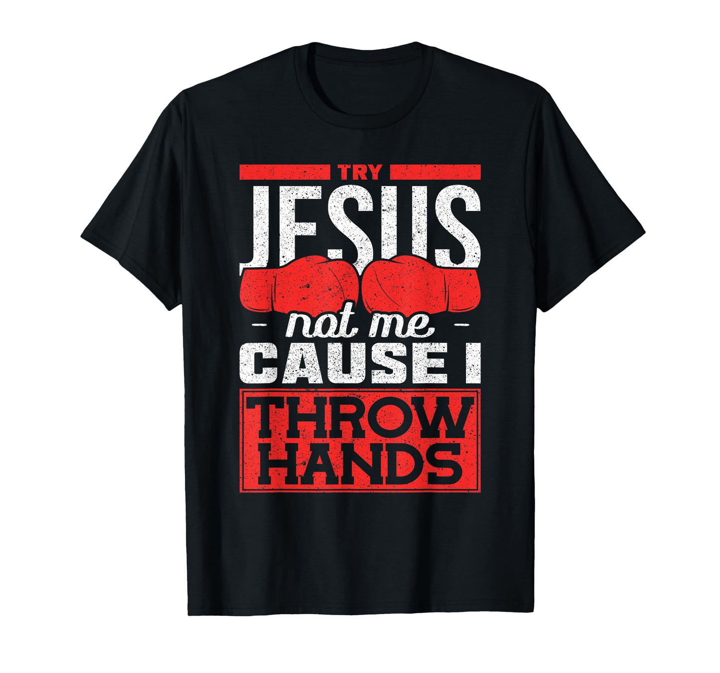 Try Jesus not Me Cause I throw Hands Boxing T-Shirt