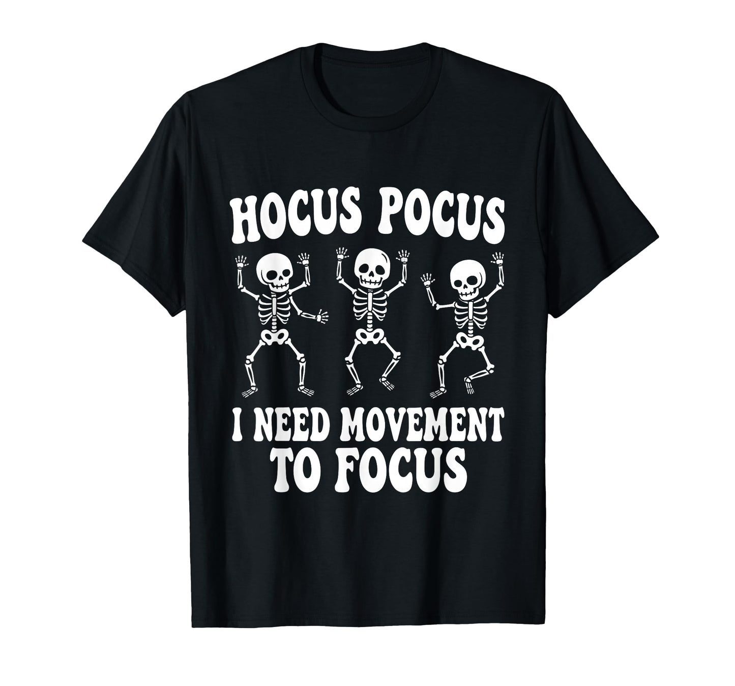 Funny Skeleton Hocus Pocus I Need Movement to Focus T-Shirt