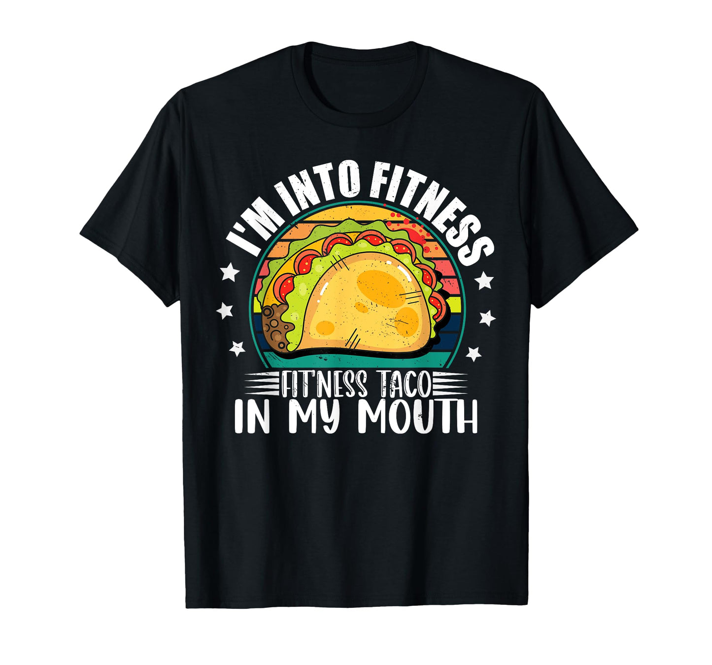 I'm Into Fitness Fitness Taco In My Mouth Mexican Taco Lover T-Shirt