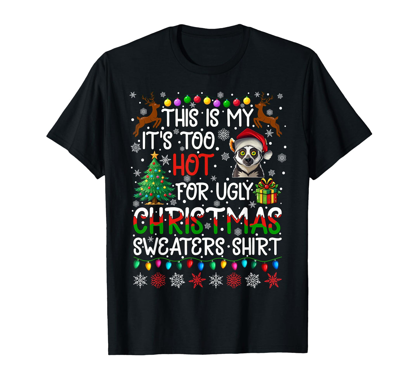 It's Too Hot for Ugly Christmas Sweaters Lemur Animal T-Shirt