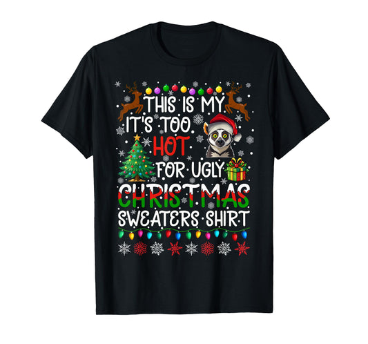 It's Too Hot for Ugly Christmas Sweaters Lemur Animal T-Shirt