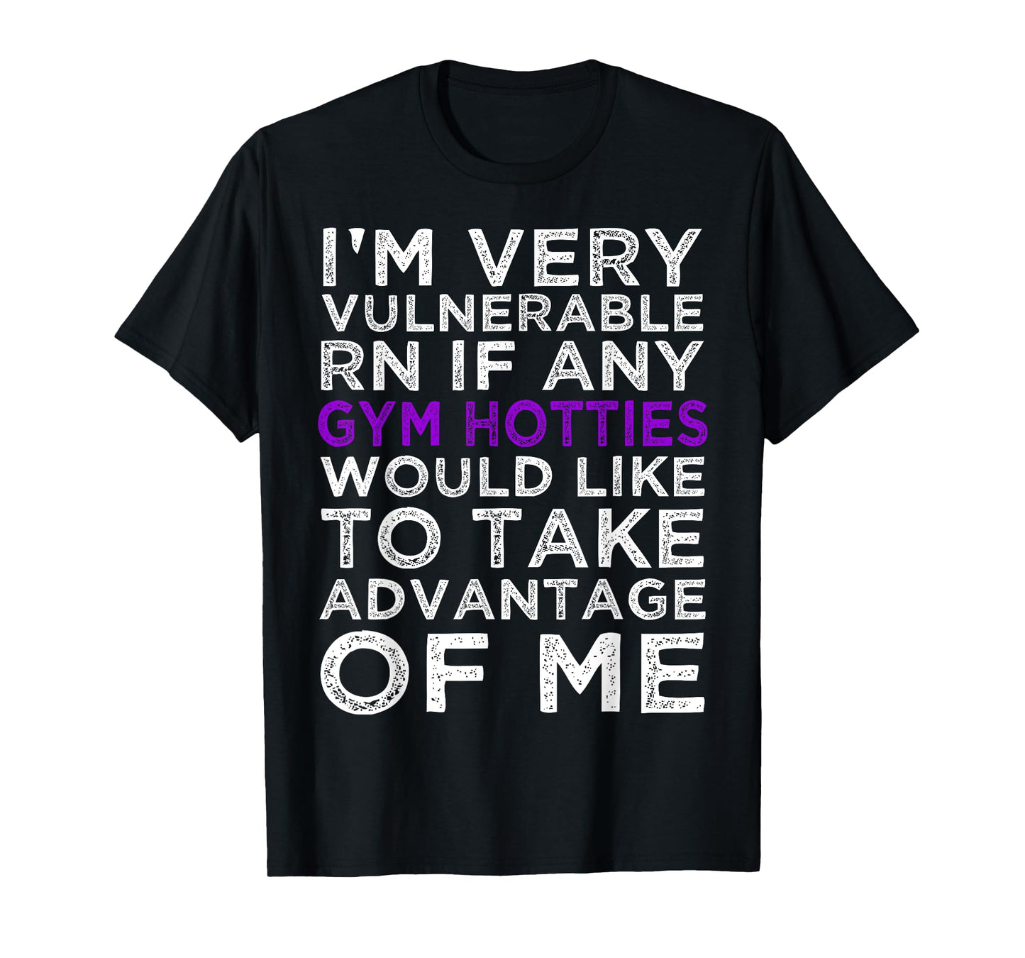 I'm Very Vulnerable rn If Any Gym Hottie Take Advantage Of T-Shirt
