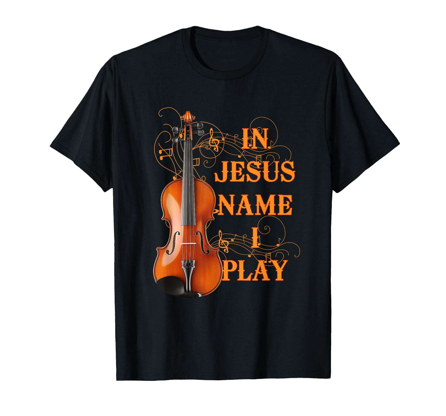 In Jesus Name I Play Violin For Those Who Love Violin T-Shirt