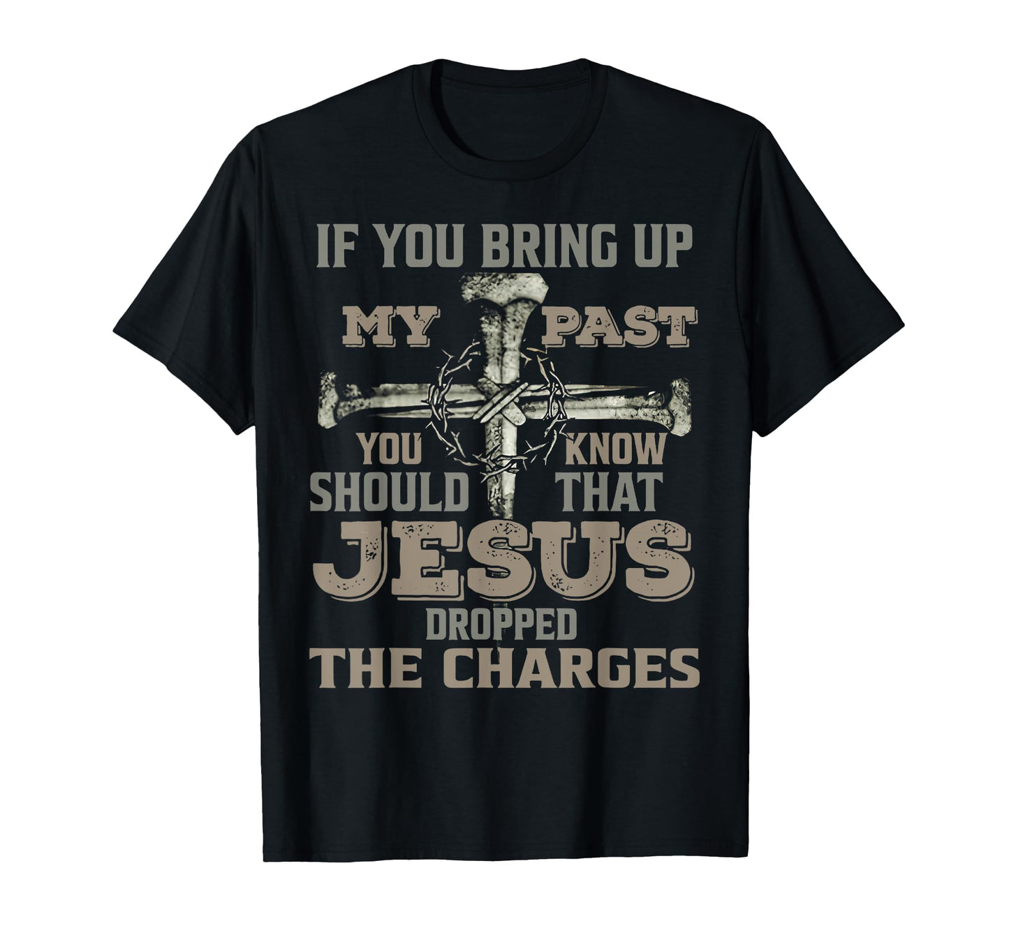 If You Bring Up My Past You Should Know That Jesus Dropped T-Shirt