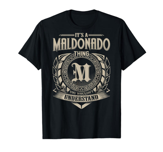 It's A MALDONADO Thing You Wouldn't Understand Family Name T-Shirt