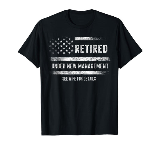 Retired Under New Management See Wife For Details Retirement T-Shirt