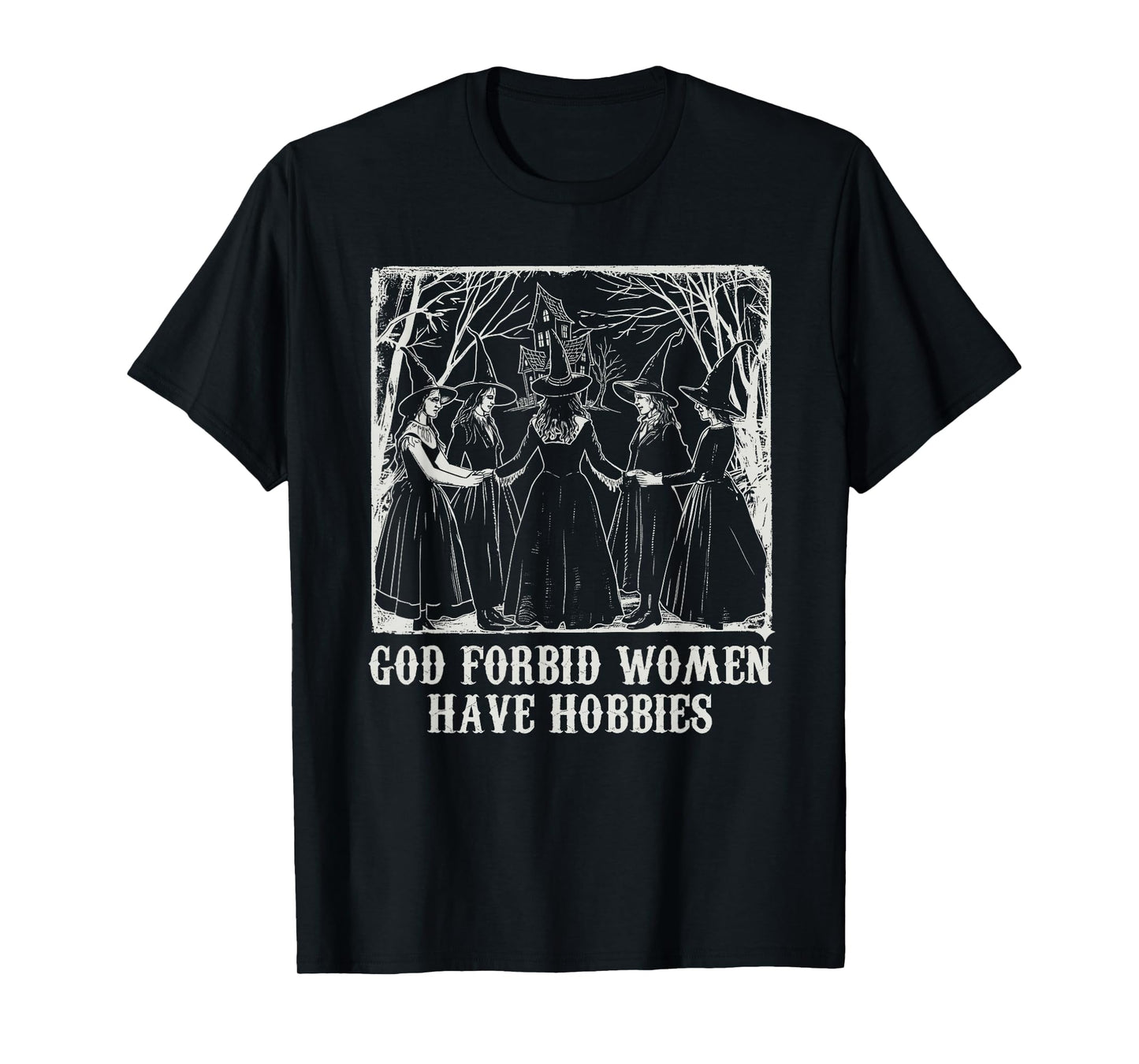 God Forbid Women Have Hobbies Funny Witch Coven Feminist T-Shirt