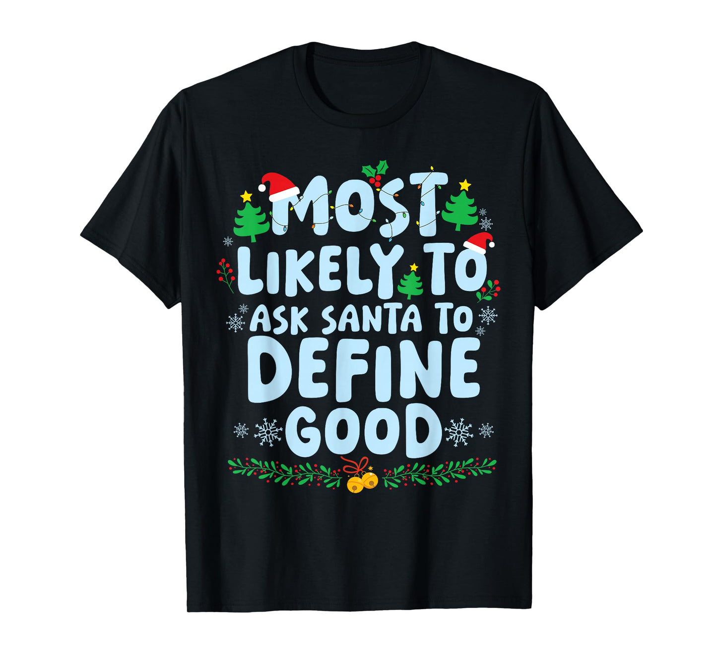 Most Likely to Ask Santa to Define Good Christmas Holiday T-Shirt