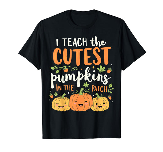 Halloween Teacher I Teach the Cutest Pumpkins in the Patch T-Shirt