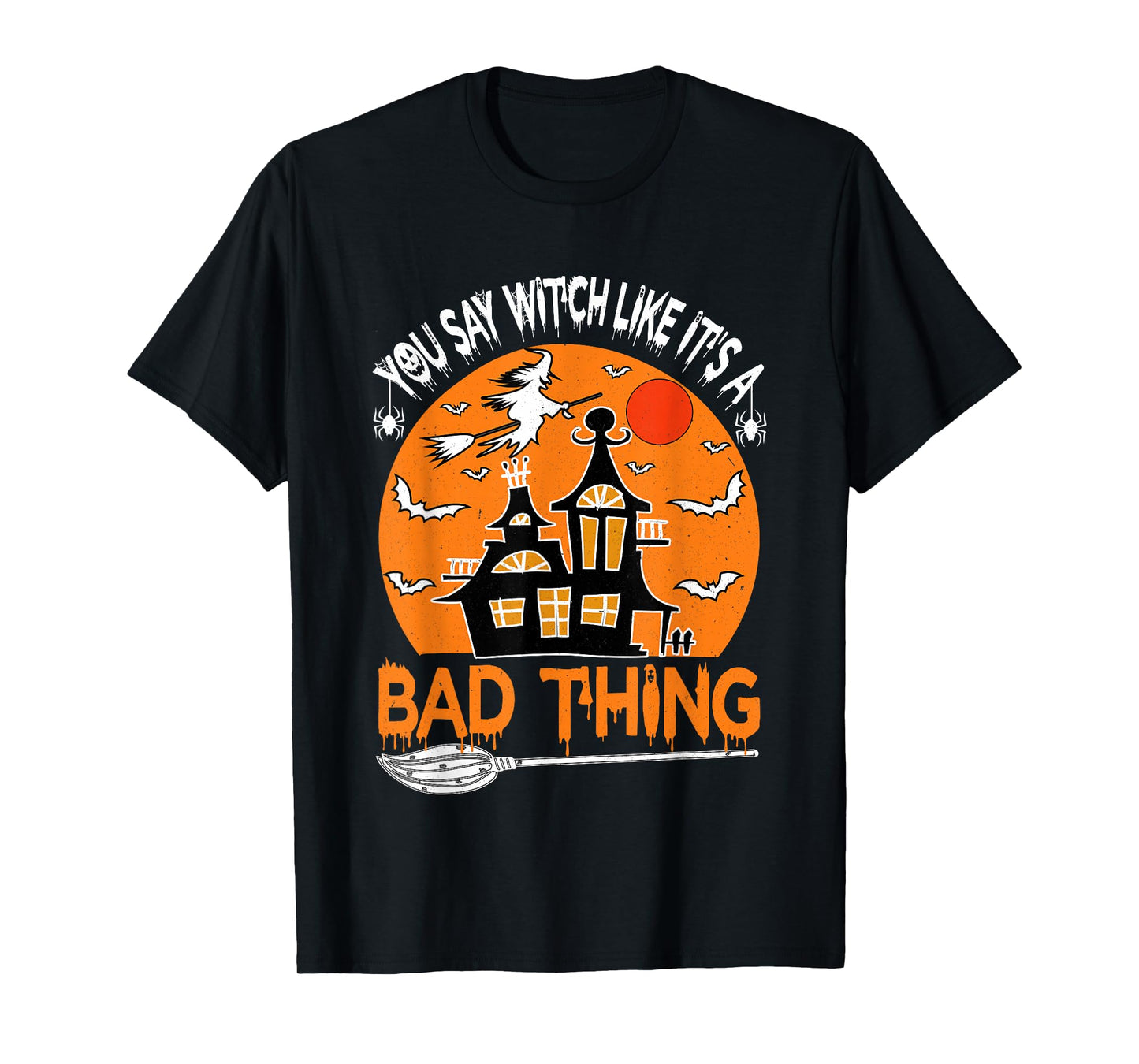 You Say Witch Like It's A Bad Thing Vintage Funny Halloween T-Shirt