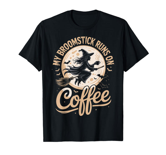 My Broomstick Runs On Coffee T-Shirt